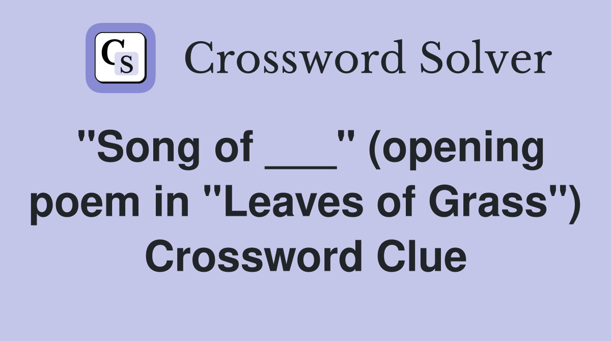 "Song of ___" (opening poem in "Leaves of Grass") Crossword Clue